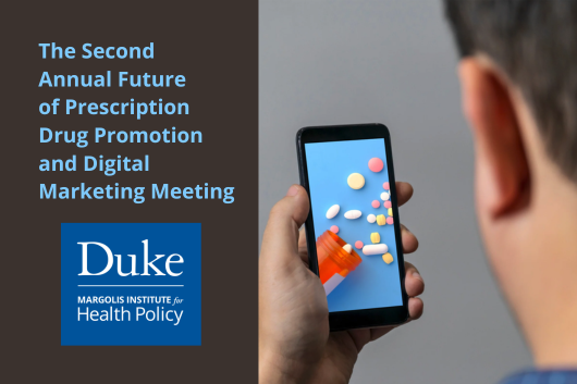 The Second Annual Future of Prescription Drug Promotion and Digital Marketing Meeting. Duke-Margolis Institute for Health Policy.